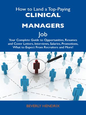 cover image of How to Land a Top-Paying Clinical managers Job: Your Complete Guide to Opportunities, Resumes and Cover Letters, Interviews, Salaries, Promotions, What to Expect From Recruiters and More